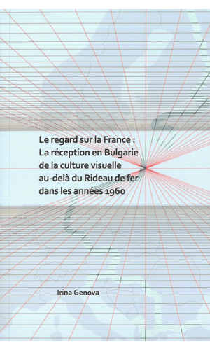 Le regard sur la France: La réception en Bulgarie de la culture visuelle au-delà du Rideau de fer dans les années